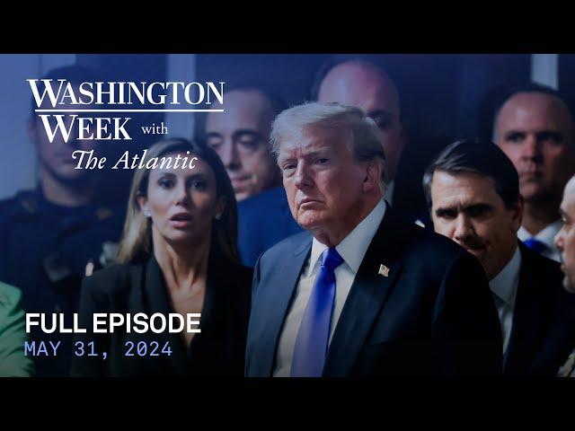 Washington Week with The Atlantic full episode, May 31, 2024