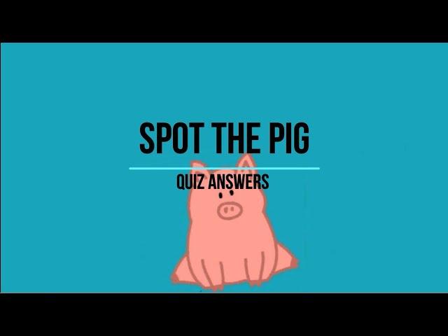 Spot The Pig Quiz Answers 100% Score