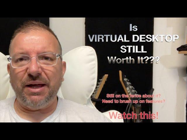 Is Virtual Desktop STILL Worth It ?