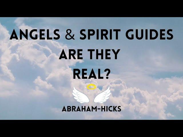 Angels & Spirit Guides - Are They Real? Abraham Hicks