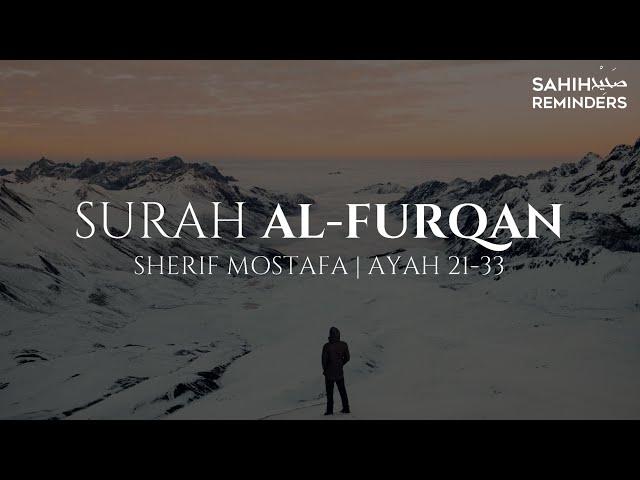 {MUST WATCH } SURAH AL FURQAN - AYAH 21-33 | Sherif Mostafa - شريف مصطفى