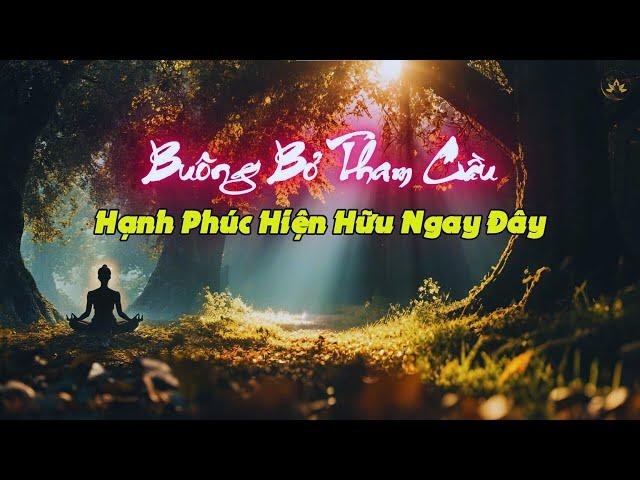 Buông Bỏ Tham Cầu – Hạnh Phúc Hiện Hữu Ngay Đây