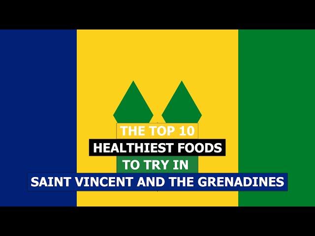 Top 10 Healthiest Foods to Try in Saint Vincent and the Grenadines