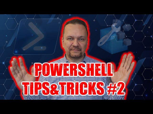 10 ТРЮКОВ( TIPS & TRICKS ) POWERSHELL. ВЫПУСК № 2.