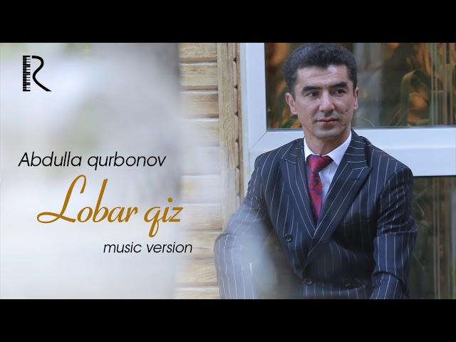 Abdulla Qurbonov - Lobar qiz | Абдулла Курбонов - Лобар киз (music version)