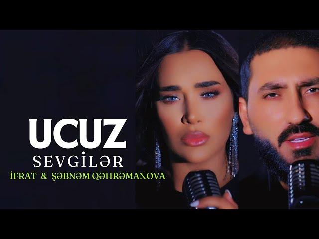 İfrat & Şəbnəm Qəhrəmanova - Ucuz Sevgilər