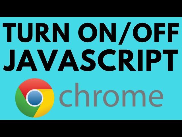 How to Enable & Disable JavaScript in Google Chrome