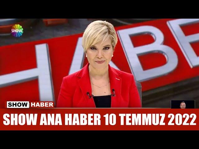 Show Ana Haber 10 Temmuz 2022