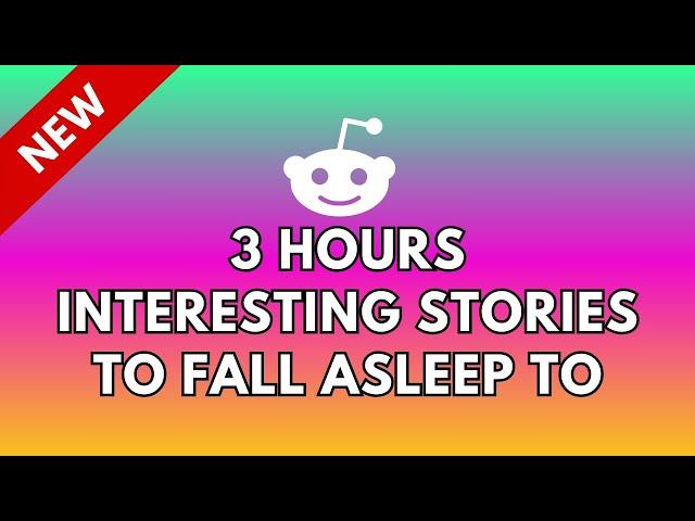 3 HOURS OF INTERESTING STORIES TO FALL ASLEEP TO | BEST REDDIT STORIES COMPILATION | BEST OF REDDIT