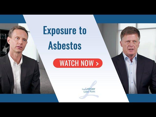 Asbestos Exposure Explained | Mesothelioma Claim | Lanier Law Firm National Mesothelioma Law Firm