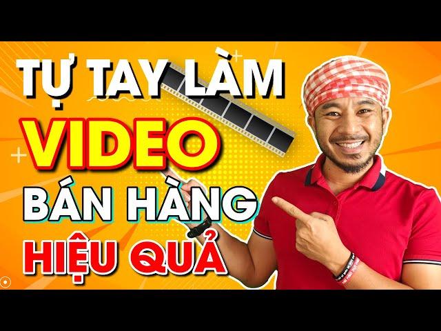 Tự tay làm video bán hàng hiệu quả mà không cần kinh nghiệm || Hưng Huỳnh