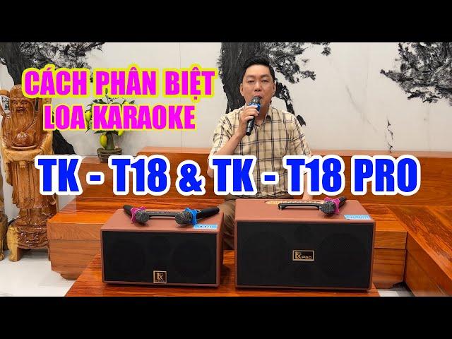 Cách Phân Biệt Loa Karaoke TK-T18 và Loa TK-T18 Pro | Tuấn Khương TV