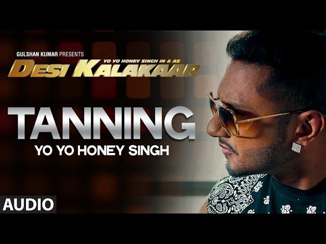 OFFICIAL: "Tanning" Full AUDIO Song | Yo Yo Honey Singh | Desi Kalakaar, Honey Singh New Songs 2014