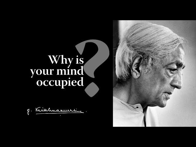 Why is your mind occupied? | Krishnamurti