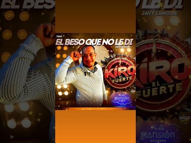 GRUPO KIRO EL FUERTE TEMA: EL BESO QUE NO LE DI