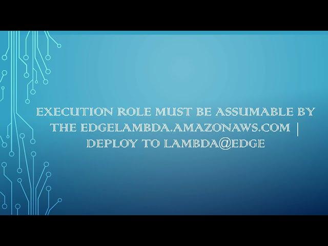 Execution role must be assumable by the edgelambda.amazonaws.com | Deploy to Lambda@Edge