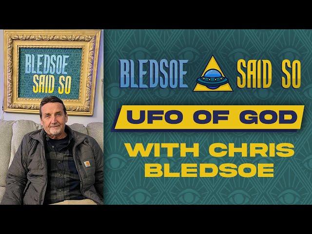 Episode 83: UFO of GOD with Chris Bledsoe | Bledsoe Said So