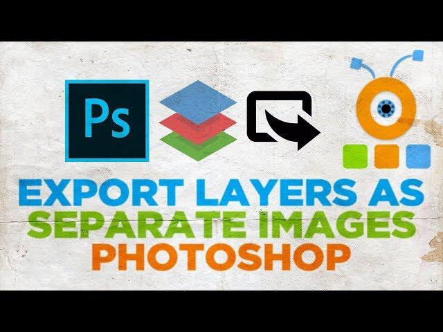 How to Export Layers as Separate Images in Photoshop