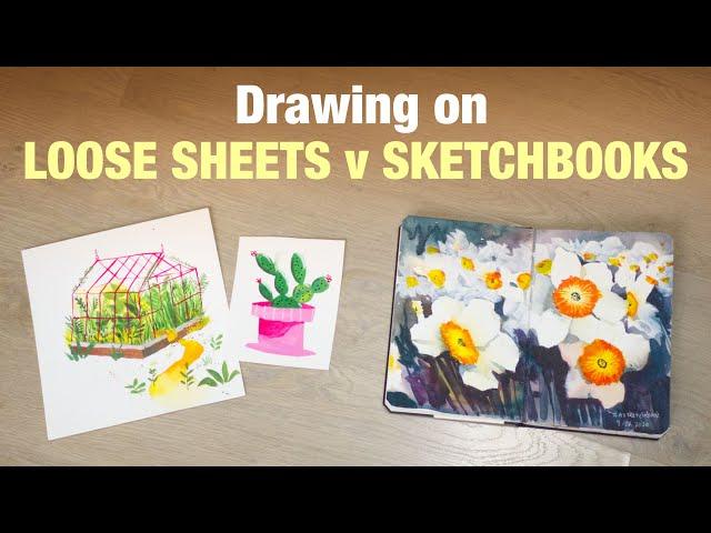 Drawing on Sketchbooks vs Loose Sheets