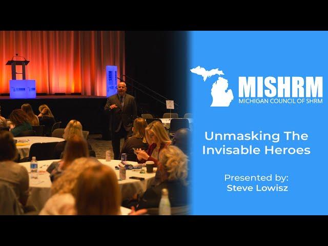 Unmasking the Invisible Heroes - Steve Lowisz - MISHRM 2023