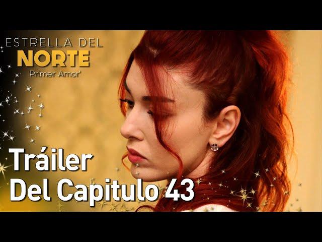 Estrella Del Norte Primer Amor | Tráiler Del Capitulo 43 | Kuzey Yıldızı İlk Aşk (SUBTITULO ESPAÑOL)