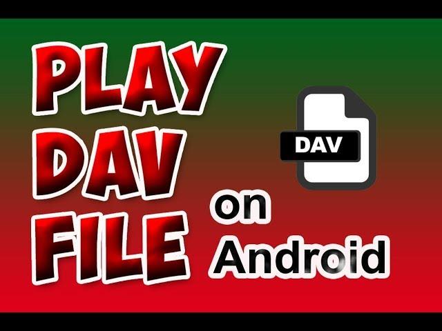 How to Play dav file(CCTV Video File) Format on Android