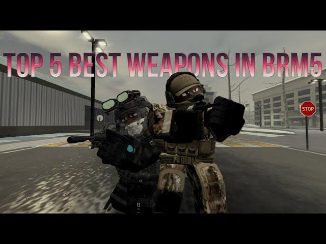 Top 5 BEST Weapons in BRM5