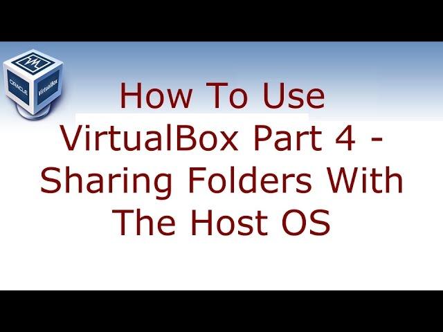 How to use VirtualBox Part 4 - Sharing folders with the host OS