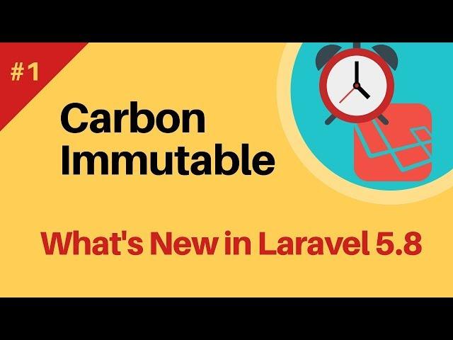 #1: Carbon immutable | What's new in Laravel 5.8?