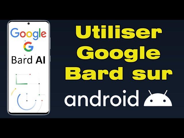 Comment utiliser Google Bard ai sur Android