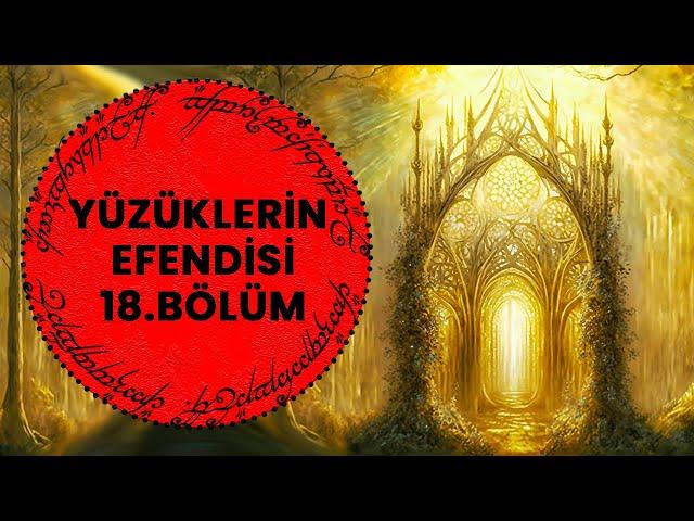 YÜZÜKLERİN EFENDİSİ-YÜZÜK KARDEŞLİĞİ 18. BÖLÜM -  LOTHLÓRIEN  (Lotr-Orta Dünya)