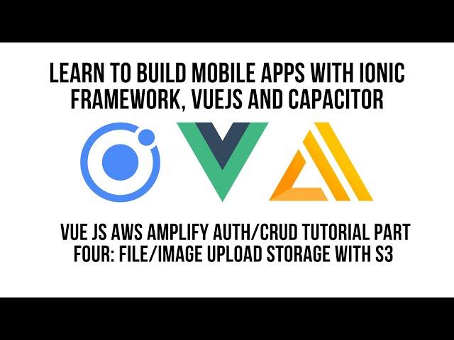 Ionic Vue JS AWS Amplify Authentication CRUD Tutorial Pt 4, File, Image Upload with Storage with S3