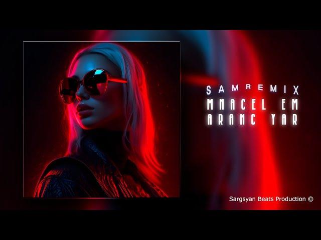 Aram Asatryan - Mnacel Em Aranc Yar (Sam Remix) 2024