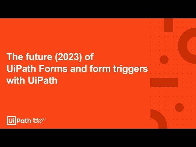 3. The future (2023) of developing UiPath Forms and form triggers with UiPath