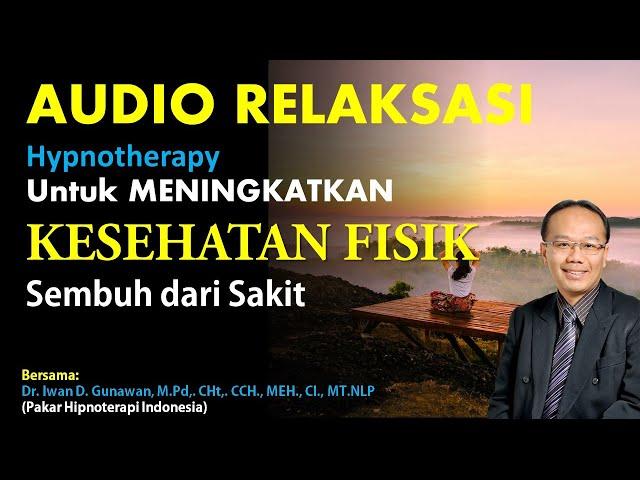 AUDIO RELAKSASI / Hypnotherapy Untuk MENINGKATKAN KESEHATAN FISIK dipandu oleh Dr. Iwan D. Gunawan