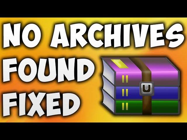 How To Fix No Archives Found Error - Solve WinRAR No Archives Found [BEGINNER'S TUTORIAL]