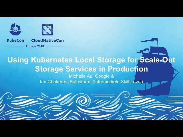 Using Kubernetes Local Storage for Scale-Out Storage Services - Michelle Au & Ian Chakeres