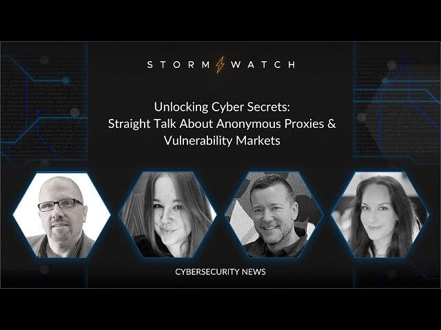 Storm Watch | Unlocking Cyber Secrets: Straight Talk About Anonymous Proxies & Vulnerability Markets