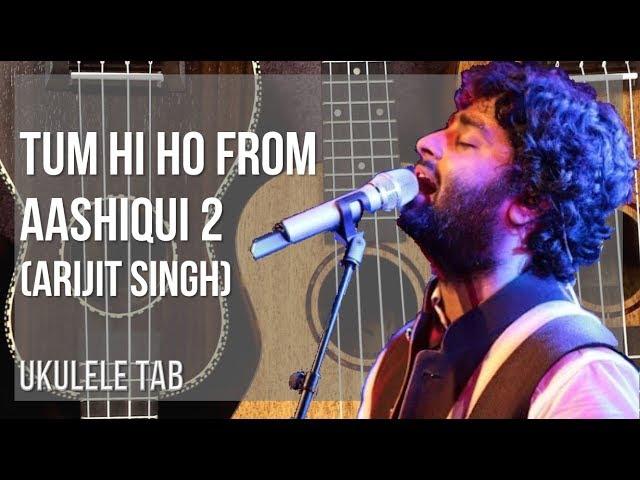 Ukulele Tab: How to play Tum Hi Ho from Aashiqui 2 by Arijit Singh