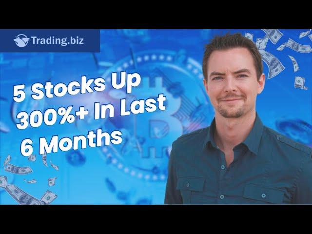 5 Stocks Up 300%+ In Last 6 Months | Trading.Biz