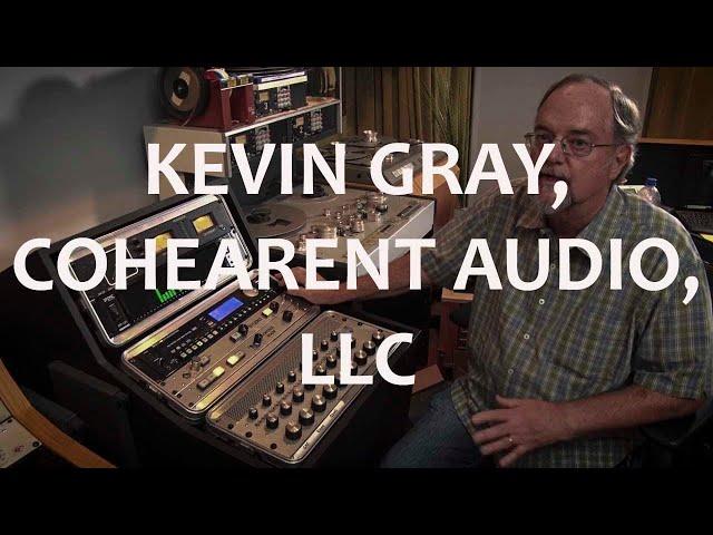 A CHAT WITH KEVIN GRAY  / COHEARENT AUDIO, LLC