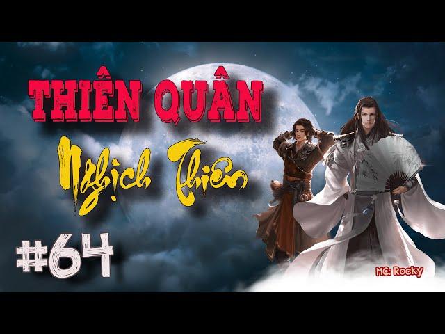 Truyện tiên hiệp : THIÊN QUÂN NGHỊCH THIÊN | Tập 64: Đi Làm Đại Ca