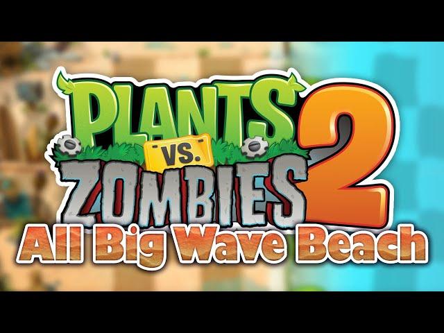 Plants vs Zombies 2 - BIG WAVE BEACH (All Levels) [4K HD]