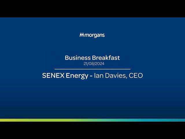 Senex Energy - Ian Davies, CEO | Morgans Business Breakfast