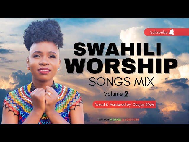 BEST SWAHILI GOSPEL WORSHIP AND PRAISE MIX VOL 2 - THE KING DJ BMM FT MAJINA YOTE MAZURI | ENDA NASI