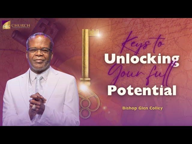 Keys To Unlocking Your Full Potential | Bishop Glenolan Colley | New Covenant Church