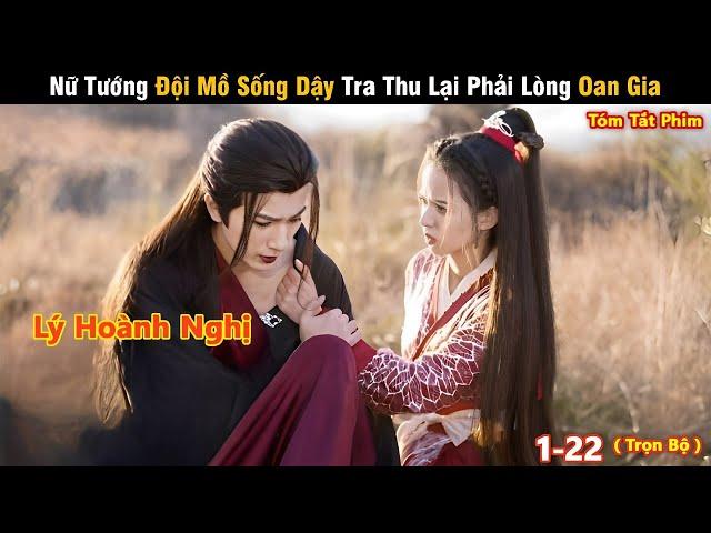 Review Phim Hay Tháng 8: Nữ Tướng Đội Mồ Sống Dậy Tra Thu Lại Phải Lòng Oan Gia | Full 1-22