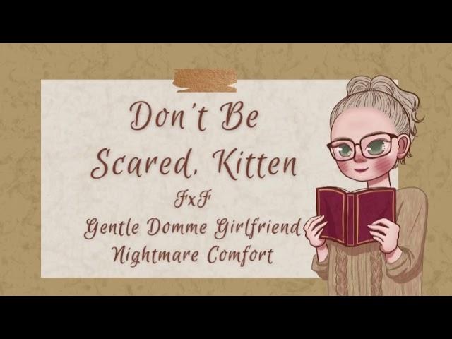 Don’t Be Scared, Kitten [FxF] [Gentle Domme Girlfriend] [Nightmare Comfort] [TW: Abusive Language]