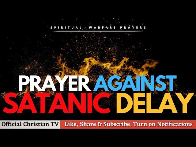 PRAYER AGAINST WITCHCRAFT SPONSORED DELAY | Spiritual Warfare Prayers