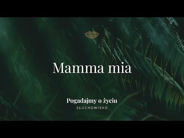 Mamma mia | Słuchowisko. Pogadajmy o życiu 264